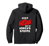 Keep Hot-Dogs Out of Women's Sports Female Athletes Support Pullover Hoodie