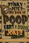 Stinky Pete S Big Book Of Poop Fart And Burp Jokes For Kids 7 9 Tongue Twisters