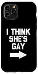 iPhone 11 Pro I Think She's Gay - Funny Lesbian Gay Pride LGBTQ+ Lesbian Case