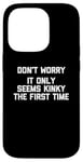 Coque pour iPhone 14 Pro Don't Worry, It Only Seems Kinky The First Time - Sexe humoristique