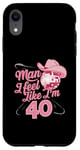 Coque pour iPhone XR Man I Feel Like I'm 40 Birthday Western Cowgirl for a Woman