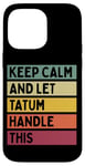 Coque pour iPhone 14 Pro Max Keep Calm And Let Tatum Handle This Funny Citation Retro