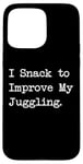 Coque pour iPhone 15 Pro Max I Snack to improve my jongler hilarant sarcasm