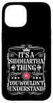 iPhone 15 Siddhartha Its A Siddhartha Thing You Wouldn't Understand Case