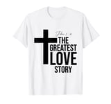 The greatest Love Story John 3,16 Bible Jesus Christian T-Shirt