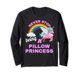 Fun Graphic-Never Stop Being A Pillow Princess Long Sleeve T-Shirt