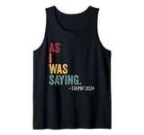 As I Was Saying Trump 2024 Vintage For President Men Women Tank Top