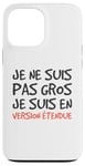 Coque pour iPhone 13 Pro Max Humour Poids Je Ne Suis Pas Gros Je Suis En Version Étendue