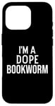 Coque pour iPhone 16 Pro Funny Book Lover I'm a Dope Bookworm