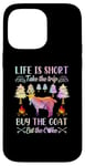 iPhone 14 Pro Max Life Is Short Take The Trip Buy The Goat Eat The Cake Case