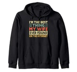 I'm The Best Thing My Wife Ever Found On The Internet Funny Zip Hoodie