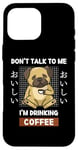 Coque pour iPhone 16 Pro Max Kawaii Carlin Coffee Don't Talk To Me I'm Drinking Coffee