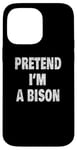 Coque pour iPhone 14 Pro Max Pretend I'm a Bison Funny Buffalo 716 Design code régional