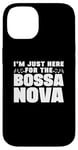 iPhone 14 I'm Just Here For The Bossa Nova Samba Latin Music Jazz Case