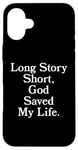 iPhone 16 Plus Long Story Short, God Saved My Life - Religion Christianity Case