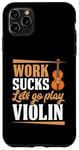 Coque pour iPhone 11 Pro Max Work Sucks Let's Go Play Violon