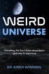 Weird Universe  Everything We Don&#039;t Know about Space (and Why It&#039;s Important)