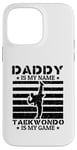 Coque pour iPhone 14 Pro Max Taekwondo Daddy est mon nom Le taekwondo est mon jeu