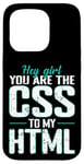 iPhone 15 Pro Hey Girl, You Are the CSS to My HTML Case