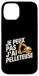 Coque pour iPhone 14 Je Peux Pas J’ai Pelleteuse Homme Humour Chantier Drôle