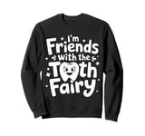 Dentist I'M Friends With The Tooth Fairy Sweatshirt