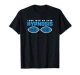 Funny Hypnotist Look Into My Eyes Hypnosis T-Shirt