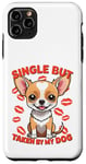 Coque pour iPhone 11 Pro Max Célibataire mais prise par mon chien, mon chihuahua est ma Saint-Valentin