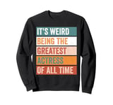 It’s Weird Being The Greatest Actress Funny Acting Sweatshirt