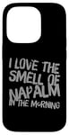 iPhone 14 Pro Funny Text Saying I Love The Smell Of Napalm In The Morning Case