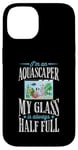 iPhone 14 I'm An Aquascaper My Glass Is Always Half Full Case