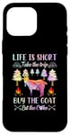 iPhone 16 Pro Max Life Is Short Take The Trip Buy The Goat Eat The Cake Case