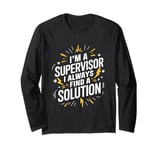 I'm a supervisor I always find a solution, Supervisor Long Sleeve T-Shirt