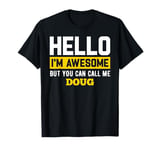 Hello I'm Awesome But Call Me DOUG T-Shirt DOUG T-Shirt