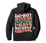 Do Not Invite Me To Afters I Have No Self Control (ON BACK) Pullover Hoodie