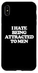 iPhone XS Max I Hate Being Attracted To Men -Funny Saying Girls Women Cute Case