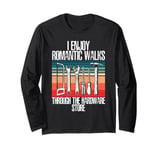 I Enjoy Romantic Walks Through The Hardware Store Long Sleeve T-Shirt