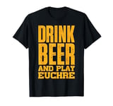 Drink Beer And Play Euchre Funny Euchre Player Card Games T-Shirt