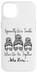 Coque pour iPhone 14 Plus Apparemment We're Trouble When We are Together Who Knew Funny