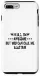 iPhone 7 Plus/8 Plus Hello I'm Awesome But You Can Call Me Alastair Case