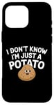 Coque pour iPhone 16 Pro Max I Don't Know I'm Just A Potato Funny Kawaii Patate Saying