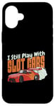 Coque pour iPhone 16 Plus I Still Play With Slot Cars Slot Car RC Car Minicar Slot