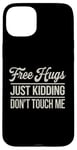 Coque pour iPhone 15 Plus Free Hugs Just Kidding Don't Touch Me Hilarant Sarcastique