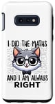 Coque pour Galaxy S10e Graphique intelligent « I Did the Maths I Am Always Right »