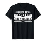 Please Do Not Feed the Wrestler - Bold Wrestling Graphic T-Shirt