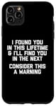 iPhone 11 Pro Max I Found You In This Lifetime (Consider This A Warning...) Case