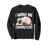 I Work On Computers Siamese Cat Meezer Sweatshirt