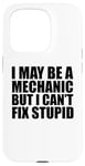 iPhone 15 Pro I May Be A Mechanic But I Can't Fix Stupid Sarcastic Garage Case