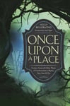 Once Upon a Place  Forests, Caverns &amp; Other Places of Transformation in Myths, Fairy Tales &amp; Film