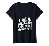 Womens I Have An Accordion And I'm Not Afraid To Use It V-Neck T-Shirt