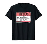 Funny Name Tag - Hello I'm Working Go Away - Work Humor T-Shirt